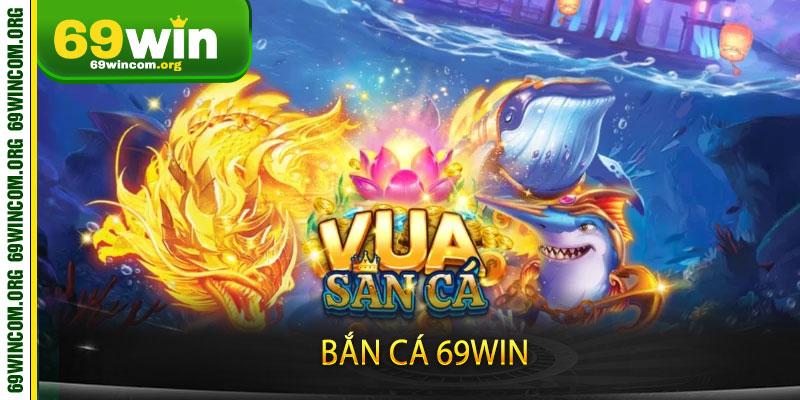 Bắn Cá 69win